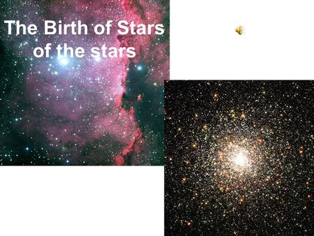 The Birth of Stars of the stars 18-1 How astronomers have pieced together the story of stellar evolution 18-2 What interstellar nebulae are and what.