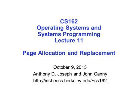 CS162 Operating Systems and Systems Programming Lecture 11 Page Allocation and Replacement October 9, 2013 Anthony D. Joseph and John Canny