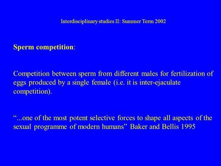 Interdisciplinary studies II: Summer Term 2002 Sperm competition: Competition between sperm from different males for fertilization of eggs produced by.