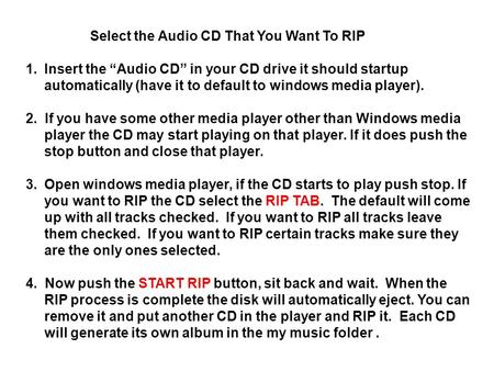 Select the Audio CD That You Want To RIP 1.Insert the “Audio CD” in your CD drive it should startup automatically (have it to default to windows media.