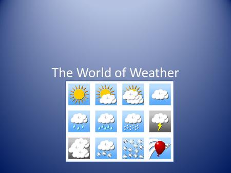 The World of Weather. Introduction to the Earth’s Atmosphere The atmosphere: Acts as a radiation shield by reflecting heat and light Causes our weather.