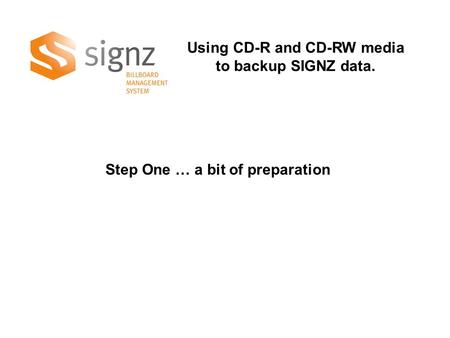 Using CD-R and CD-RW media to backup SIGNZ data. Step One … a bit of preparation.