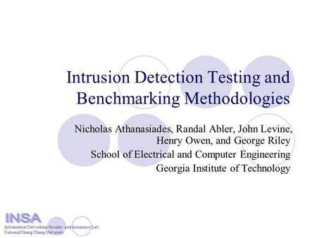 Information Networking Security and Assurance Lab National Chung Cheng University Intrusion Detection Testing and Benchmarking Methodologies Nicholas Athanasiades,