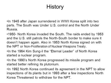 History In 1945 after Japan surrendered in WWII Korea split into two parts. The South was Under U.S. control and the North Under Russia. 1950- North Korea.