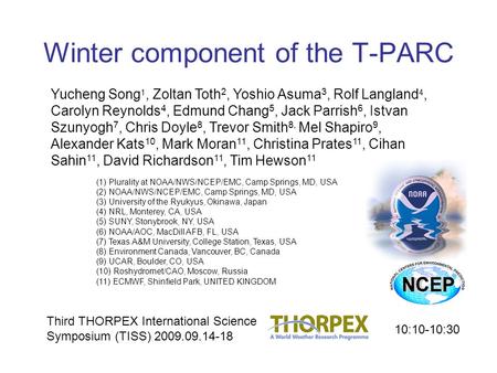 Winter component of the T-PARC Yucheng Song 1, Zoltan Toth 2, Yoshio Asuma 3, Rolf Langland 4, Carolyn Reynolds 4, Edmund Chang 5, Jack Parrish 6, Istvan.