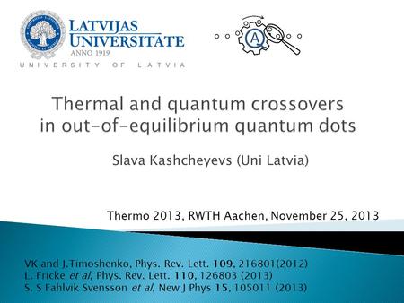 Slava Kashcheyevs (Uni Latvia) Thermo 2013, RWTH Aachen, November 25, 2013 VK and J.Timoshenko, Phys. Rev. Lett. 109, 216801(2012) L. Fricke et al, Phys.