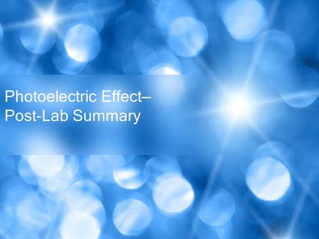 Photoelectric Effect— Post-Lab Summary. Photon Energy.