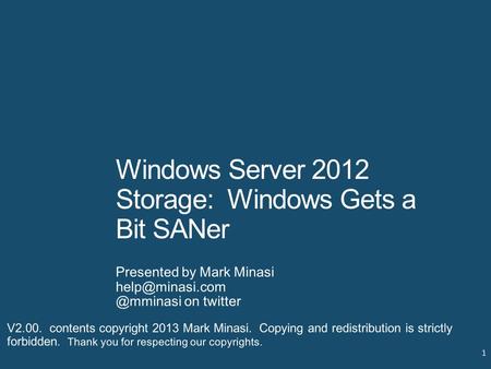 Windows Server 2012 Storage: Windows Gets a Bit SANer Presented by Mark on twitter 1 V2.00. contents copyright 2013 Mark.