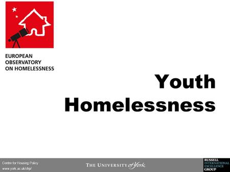 Centre for Housing Policy www.york.ac.uk/chp/ Youth Homelessness Homelessness.