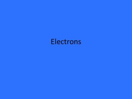 Electrons. Wave model – scientist say that light travels in the form of a wave.