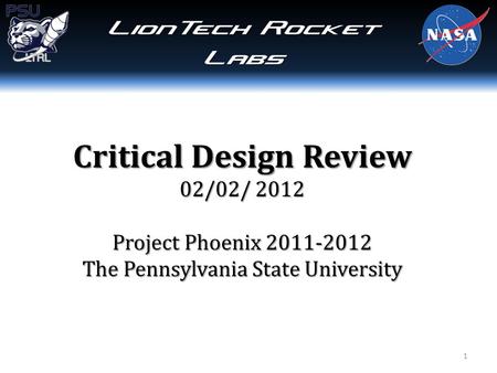 Critical Design Review 02/02/ 2012 Project Phoenix 2011-2012 The Pennsylvania State University 1.