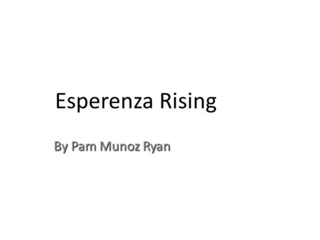 Esperenza Rising By Pam Munoz Ryan.