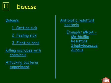 Disease 1Getting sick 2Feeling sick 3Fighting back Killing microbes with chemicals Attacking bacteria experiment H Disease Antibiotic resistant bacteria.