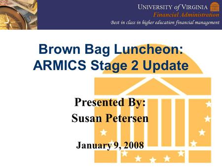 1 Brown Bag Luncheon: ARMICS Stage 2 Update Presented By: Susan Petersen January 9, 2008.