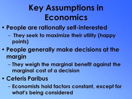 Fundamental of Economics Key Assumptions in Economics, Scarcity, Opportunity Cost and the Production Possibilities Curve.
