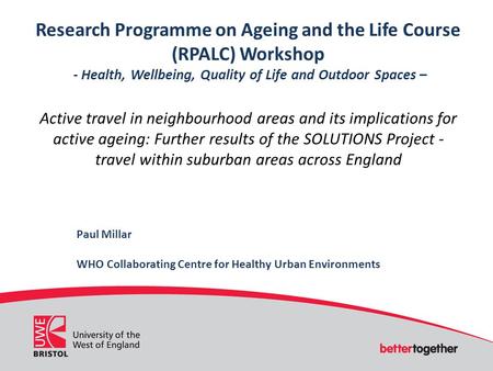 Research Programme on Ageing and the Life Course (RPALC) Workshop - Health, Wellbeing, Quality of Life and Outdoor Spaces – Active travel in neighbourhood.
