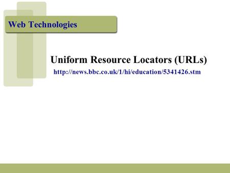 Web Technologies Uniform Resource Locators (URLs)