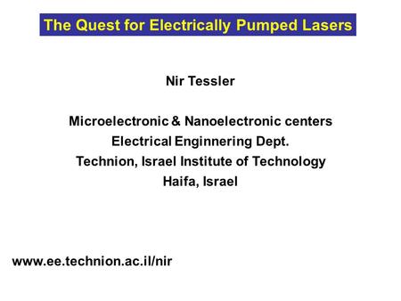Nir Tessler Microelectronic & Nanoelectronic centers Electrical Enginnering Dept. Technion, Israel Institute of Technology Haifa, Israel www.ee.technion.ac.il/nir.