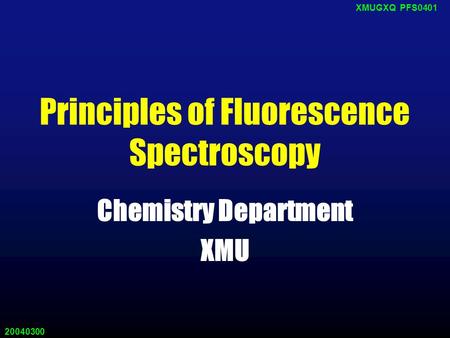 20040300 XMUGXQ PFS0401 Principles of Fluorescence Spectroscopy Chemistry Department XMU.