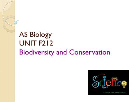 AS Biology UNIT F212 Biodiversity and Conservation.