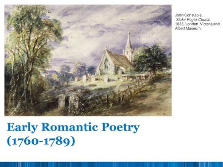 Early Romantic Poetry ( ) John Constable,