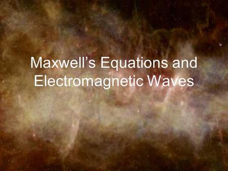 Maxwell’s Equations and Electromagnetic Waves Setting the Stage - The Displacement Current Maxwell had a crucial “leap of insight”... Will there still.