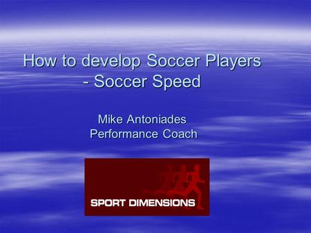 How to develop Soccer Players - Soccer Speed Mike Antoniades Performance Coach.