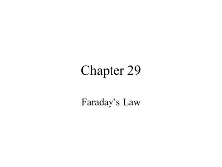 Chapter 29 Faraday’s Law. Electromagnetic Induction In the middle part of the nineteenth century Michael Faraday formulated his law of induction. It had.