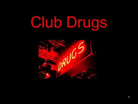 Club Drugs 1. What Are Club Drugs? Club drugs are a group of psychoactive drugs that tend to be abused by teens and young adults at bars, nightclubs,