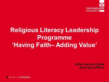 Hifsa Haroon-Iqbal Diversity Officer Religious Literacy Leadership Programme ‘Having Faith– Adding Value’