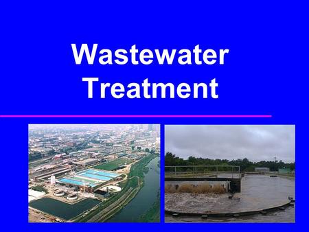 Wastewater Treatment. Municipal WW Management Systems Sources of Wastewater Processing at the Source Wastewater Collection Transmission and Pumping Treatment.