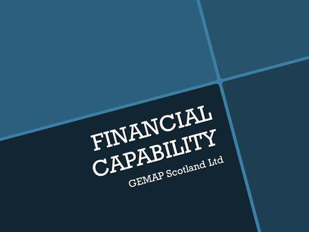 FINANCIAL CAPABILITY GEMAP Scotland Ltd. Introducing GEMAP  Charity.  Formed 1994.  Traditional Money Advice service  Geographically bound  First.