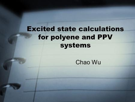 Excited state calculations for polyene and PPV systems Chao Wu.