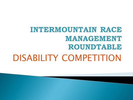 DISABILITY COMPETITION.  Divisions in Running Events  Governing bodies/Sanctioning groups and associations  Issues/challenges  Guidelines  Opportunities.