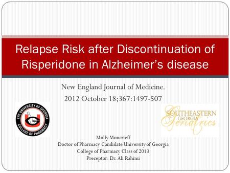 New England Journal of Medicine. 2012 October 18;367:1497-507 Relapse Risk after Discontinuation of Risperidone in Alzheimer’s disease Molly Moncrieff.