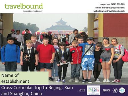 Cross-Curricular trip to Beijing, Xian and Shanghai, China Name of establishment.