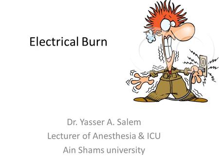 Dr. Yasser A. Salem Lecturer of Anesthesia & ICU Ain Shams university
