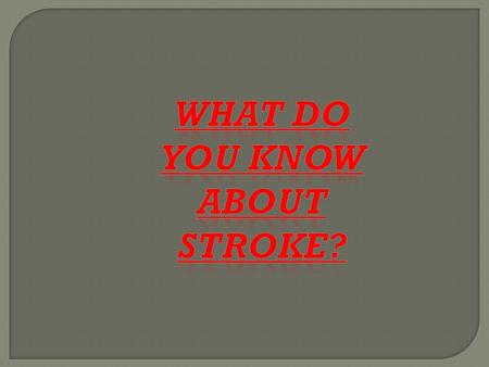 You can have a stroke without knowing it.  True  False.