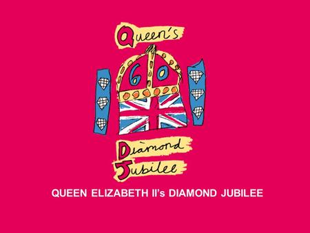 QUEEN ELIZABETH II’s DIAMOND JUBILEE. This year, Queen Elizabeth II will celebrate her diamond jubilee. A jubilee is a celebration held because of an.