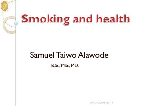 B.Sc, MSc, MD. WINDSOR UNIVERITY Samuel Taiwo Alawode.