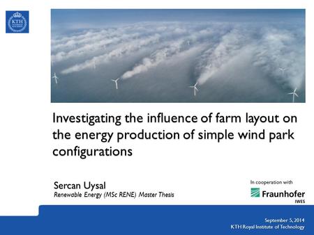 Investigating the influence of farm layout on the energy production of simple wind park configurations Sercan Uysal Renewable Energy (MSc RENE) Master.