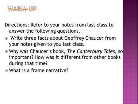 Directions: Refer to your notes from last class to answer the following questions.  Write three facts about Geoffrey Chaucer from your notes given to.