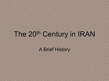 The 20 th Century in IRAN A Brief History. Constitutional Revolution Before the 1920s, Iran was ruled by various dynasties During WWI, Iran occupied by.