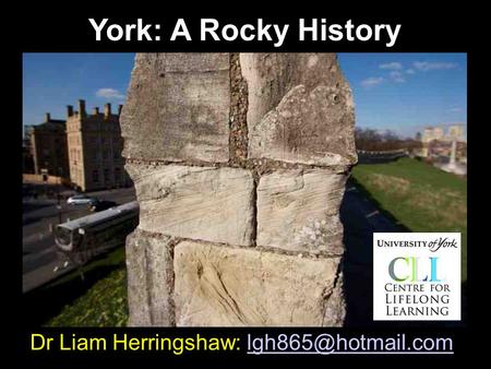 Dr Liam Herringshaw: York: A Rocky History.