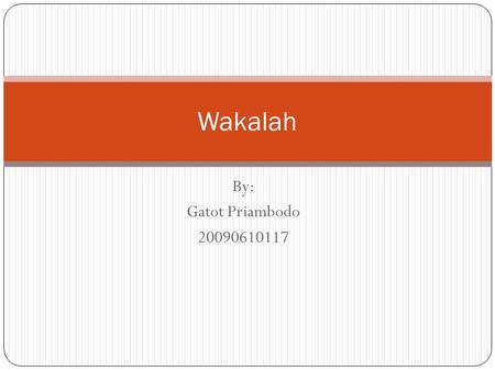 Wakalah By: Gatot Priambodo 20090610117.