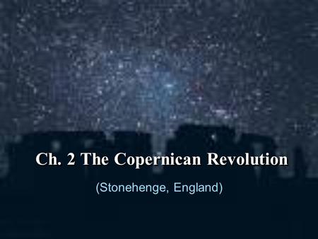 Ch. 2 The Copernican Revolution (Stonehenge, England)