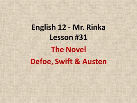 English 12 - Mr. Rinka Lesson #31 The Novel Defoe, Swift & Austen.