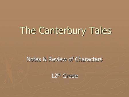The Canterbury Tales Notes & Review of Characters 12 th Grade.