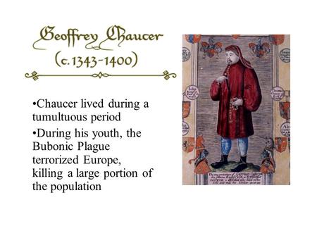 Chaucer lived during a tumultuous period