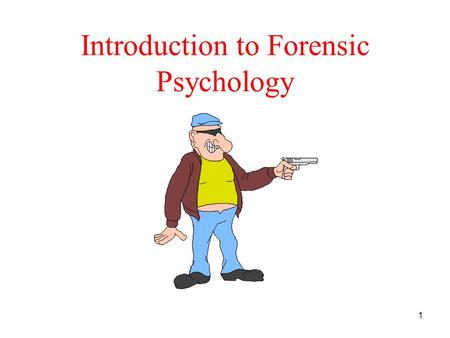 1 Introduction to Forensic Psychology. What is Forensic Psychology? The term “forensic” Forensic Fields –Forensic Psychology The research, practice, or.